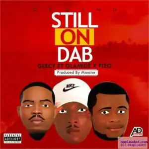 Geecy - Still On Dab (ft. Olamide & Fizo)